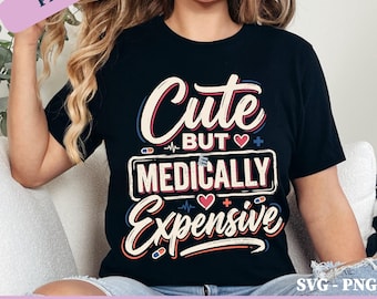 Cute But Medically Expensive PNG SVG: Funny Chronic Illness png Autoimmune Spoonie Invisible Patient Illness Humor Design (Digital Download)