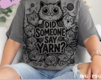 Did Someone Say Yarn Funny Cat PNG SVG Knitting Gift Sublimation Crochet Lover Graphic Crafting Humor png Hobby Clipart ( Digital Download )