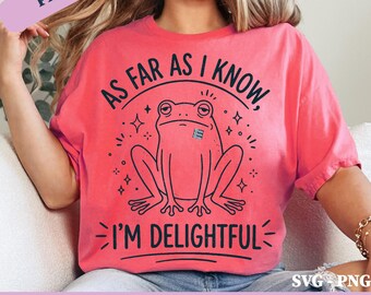 As Far As I Know I'm Delightful Frog PNG SVG: Funny Sarcastic Humor, Cute Frog Meme Whimsical Animal Design Cricut File (Digital Download)