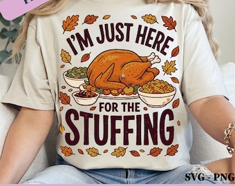 I'm Just Here For The Stuffing PNG SVG Funny Thanksgiving Food Lover Turkey Dinner Holiday Feast Humor Gift Graphic File (Digital Download)