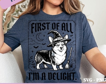 First Of All I'm A Delight Corgi Halloween PNG SVG: Funny Corgi png Dog Lover Cute Spooky Funny Design Cricut Cut File (Digital Download)