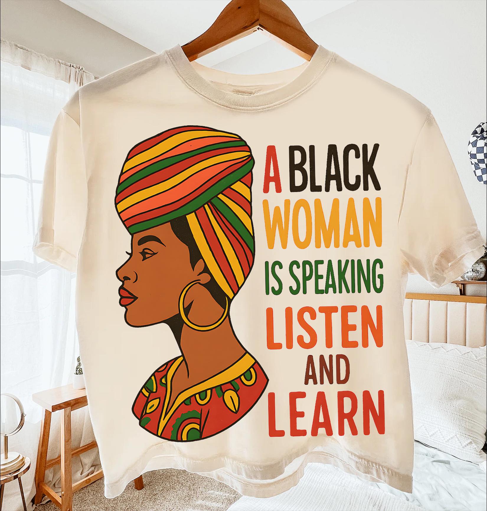 A Black Woman is Speaking Shirt Listen and Learn Tee Bold