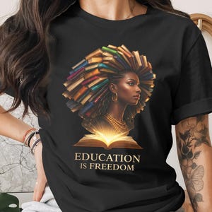 Education is Freedom T-Shirt, Inspirational Black Woman Tee, Knowledge Empowerment Design, Book Lover Gift, Adult Unisex Top