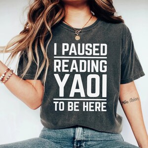 I Paused Reading Yaoi T-Shirt | Funny Fujoshi Yaoi Manga BL Shirt | Manga Lover Shirt image 6