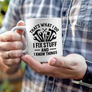 Funny Handyman Coffee Mug, I Fix Stuff and I Know Things Cup, DIY Tools Humor Gift for Dad, Husband, Carpenter, Mechanic
