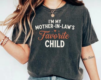 I'm My Mother-In-Law's Favorite Child T-Shirt | Funny Family Humor Tee for Men & Women | Sarcastic In-Law Gift Idea