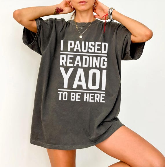 I Paused Reading Yaoi T-Shirt | Funny Fujoshi Yaoi Manga BL Shirt | Manga Lover Shirt