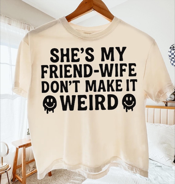 Shes My Friend Wife Funny Relationship Joke Shirt Dont Make It