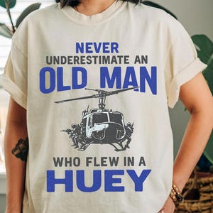Never Underestimate An Old Man Who Flew In A Huey Shirt Veteran Helicopter Pilot Shirt Military Aviation Gift Huey Pilot Tee for Men