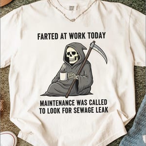 Farted At Work T-Shirts, Maintenance Called T-Shirt, Funny Grim Reaper Sweatshirt, Sarcastic Humor Hoodie, Work Joke Shirt