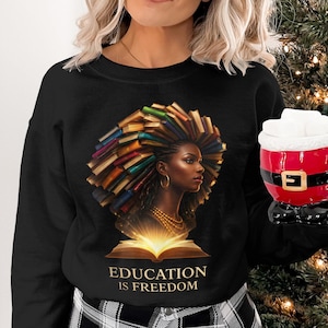 Education Is Freedom Sweatshirt, Inspirational Book Lover Gift, Afrocentric Woman Design, Cozy Winter Pullover, Holiday Gift Idea