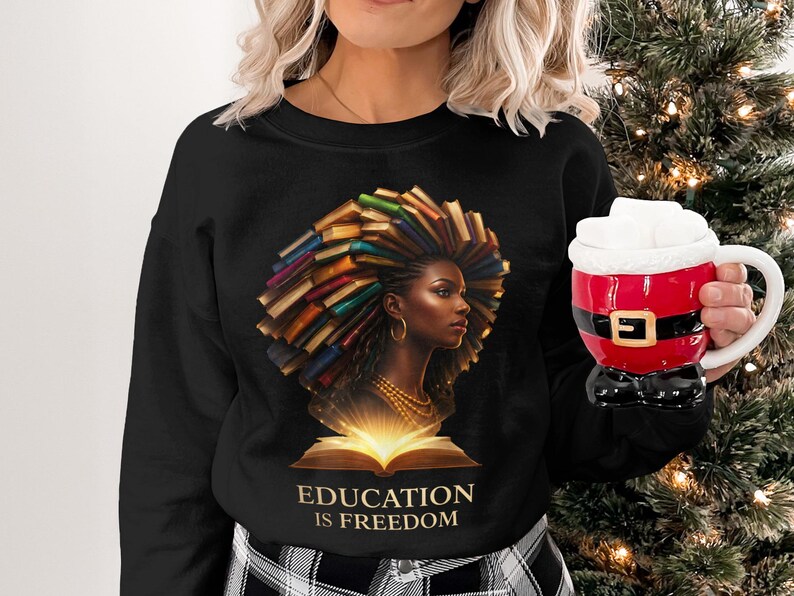 Education Is Freedom Sweatshirt, Inspirational Book Lover Gift, Afrocentric Woman Design, Cozy Winter Pullover, Holiday Gift Idea