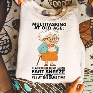 Funny Multitasking at Old Age Shirt Grandma Humor Tee Gag Gift for Seniors Retirement Joke Shirt Cough Fart Laugh Pee Graphic Tshirt
