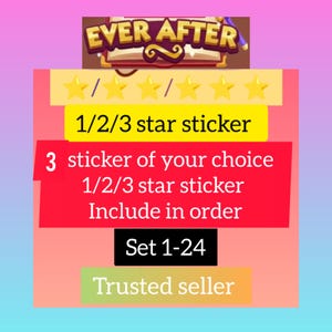 May include: A graphic with the text "EVER AFTER" above a yellow banner with star icons. Below, a red banner reads "3 sticker of your choice 1/2/3 star sticker Include in order". A black banner says "Set 1-24".
