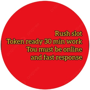 May include: A circular red graphic featuring yellow text that reads: Rush slot, Token ready 30 min work, Tou must be online and fast response. The design is simple and bold, utilizing a solid red background with high-contrast yellow lettering.