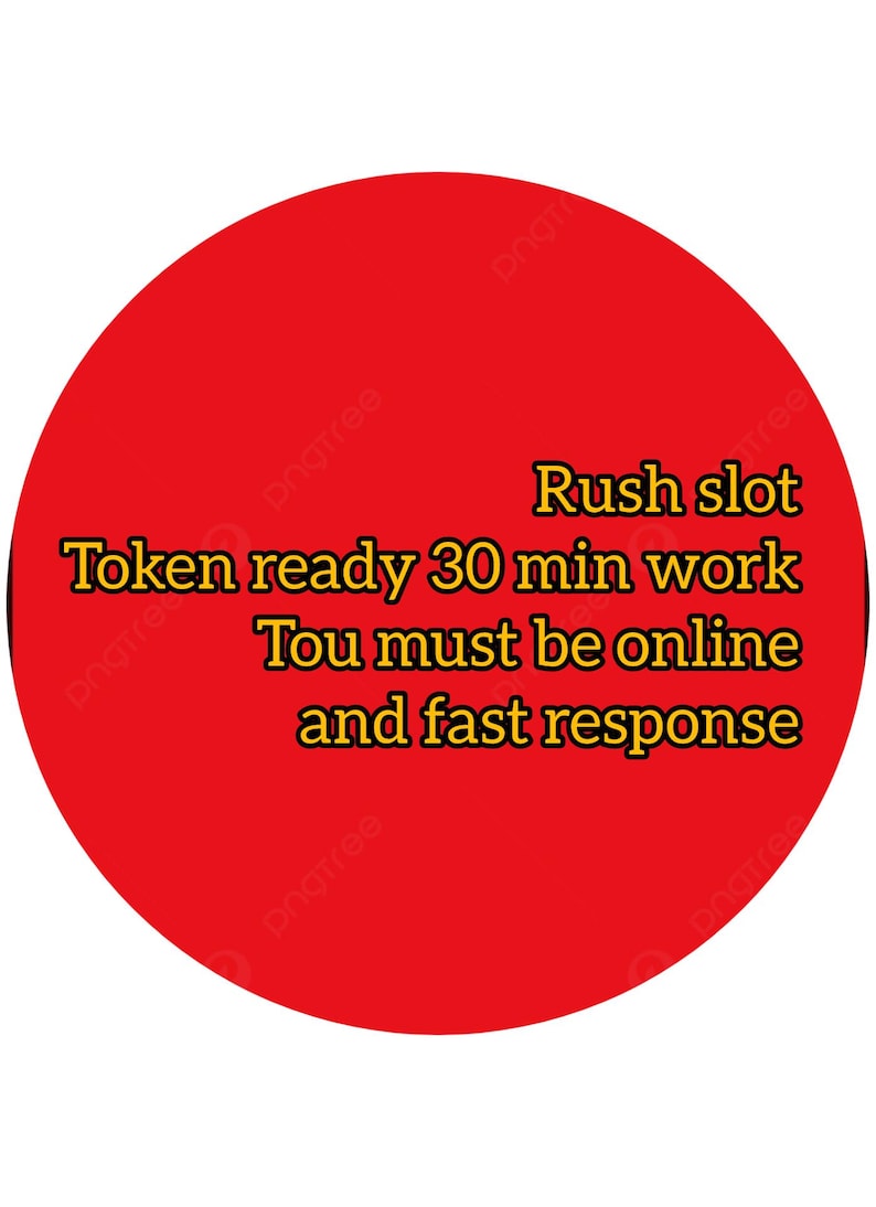 May include: A circular red graphic featuring yellow text that reads: Rush slot, Token ready 30 min work, Tou must be online and fast response. The design is simple and bold, utilizing a solid red background with high-contrast yellow lettering.