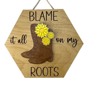Blame it all on my Roots Sign - Wall Decor - Cowboy Boots - Yellow Flowers - Sunflowers