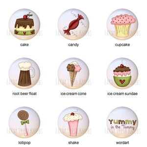 May include: Nine round ceramic knobs with various images of desserts and drinks, including a cake, candy, cupcake, root beer float, ice cream cone, ice cream sundae, lollipop, shake, and a wordart design that says "Yummy in the Tummy".
