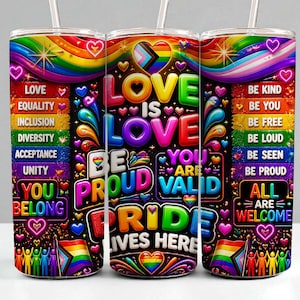 May include: A cylindrical tumbler featuring a vibrant rainbow-themed design with the text LOVE IS LOVE, BE PROUD, PRIDE LIVES HERE, YOU ARE VALID, and YOU BELONG. The surface displays colorful hearts, stars, and inclusive messaging on a black background.