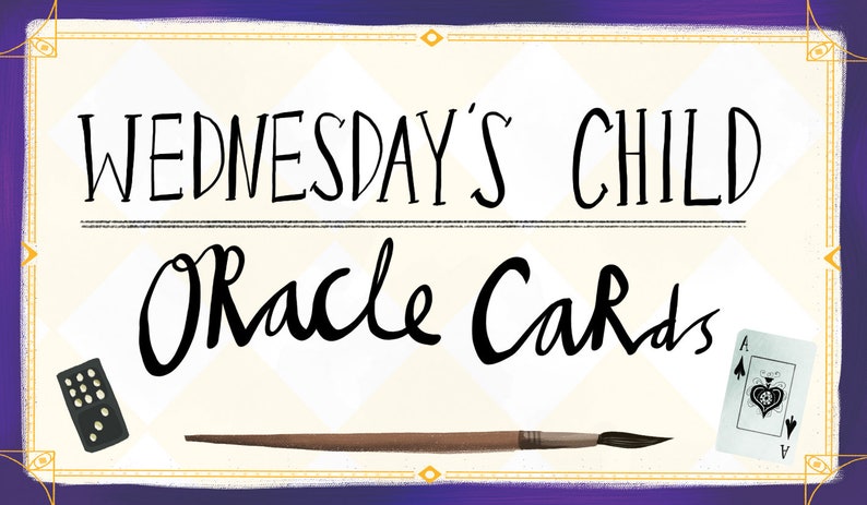 May include: A white card with black text that reads "Wednesday's Child Oracle Cards". The card has a gold border and a purple background. There are three objects on the card: a black domino, a brown paintbrush, and a playing card with the Ace of Spades.