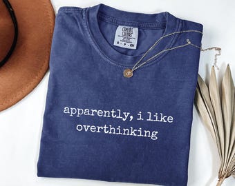 Apparently I Like Overthinking Shirt - Funny Overthinker T Shirt - Comfort Colors Minimalist Tee - Relatable Humor Gift