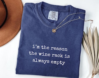 Wine Lover Shirt - Drinking Humor Tee - Im The Reason The Wine Rack Is Always Empty - Comfort Colors Unisex Tee