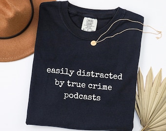 Easily Distracted By True Crime Podcasts Shirt - Funny Podcast Lover Tee - True Crime Humor T Shirt - Comfort Colors