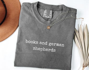 Books And German Shepherds Shirt Dog Lover Tee Comfort Colors T Shirt Bookish Dog Mom Gift Unisex Graphic Tee