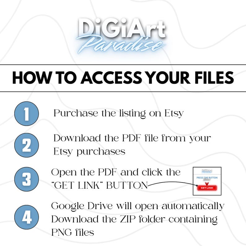 May include: A white graphic with the text "DiGiArt Paradise" and "HOW TO ACCESS YOUR FILES". Instructions include purchasing on Etsy, downloading a PDF, clicking a "GET LINK" button, and downloading a ZIP folder with PNG files.