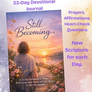 May include: Digital download of a 33-Day Devotional Journal titled "Still Becoming." The cover features an illustration of a person walking towards a sunset. Includes prayers, affirmations, heart-check questions, and new scripture for each day. 78 pages with journaling pages.