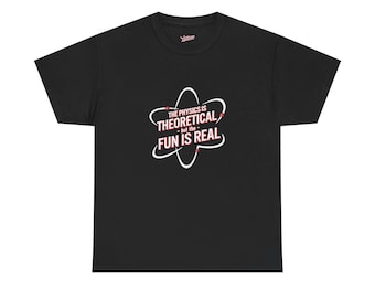 The physics is theoretical but the fun Is real Tee | Atom Graphic Science Shirt