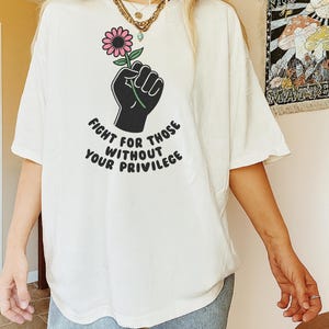 Fight For Those Without Your Privilege Shirt: Social Justice Activist Cotton Comfort Colors