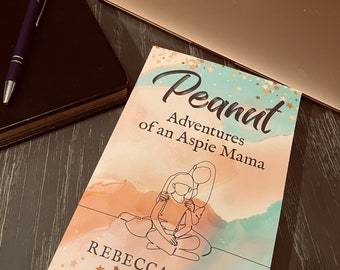 Peanut - Adventures of an Aspie Mama, Signed, Parenting, Family, Asperger’s, Sensory Processing Disorder, Memoir, ADHD, Neurodivergent, SPD