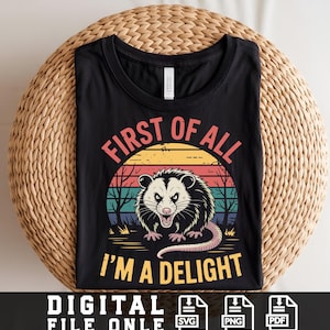 First of All I&#39;m a Delight PNG Sarcastic Files, Funny & Angry Opossum PNG, Vintage Retro Shirt Design Sublimation,PNG Download