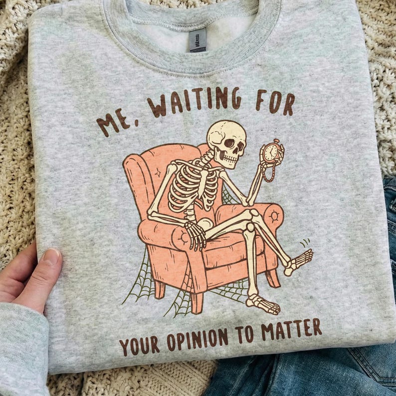 Skeleton Ok Rude Sarcastic Skeleton PNG, Me Waiting for Your Opinion to Matter, Funny ...