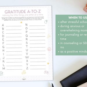 May include: A white paper titled "GRATITUDE A-TO-Z" with the alphabet and lines for writing. The text encourages noticing the little things. A green box lists when to use the paper, including after stressful school days.