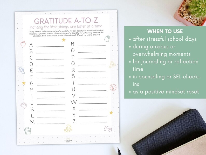 May include: A white paper titled "GRATITUDE A-TO-Z" with the alphabet and lines for writing. The text encourages noticing the little things. A green box lists when to use the paper, including after stressful school days.