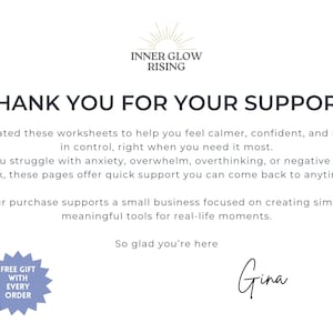 May include: A white thank you card featuring the Inner Glow Rising logo at the top. The text reads: THANK YOU FOR YOUR SUPPORT. I created these worksheets to help you feel calmer, confident, and more in control. Includes a blue starburst icon.