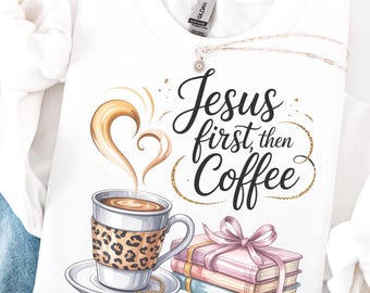 Jesus First then Coffee PNG | Christian Faith Based PNG | Coquette Jesus and Coffee PNG | Trendy Faith Tee Clipart