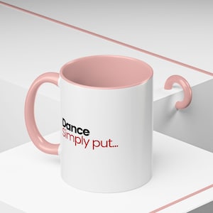 Dance, Simply put... moving your body around to some music. Gift Mug for Dance Lovers