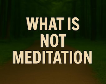 Qué no es meditación / La esencia de la meditación