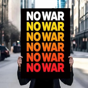 May include: A black poster with the words "NO WAR" in white, yellow, orange, and red gradient text. The poster is held up in front of a blurred city street background.