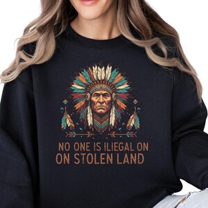 No One Is Illegal On Stolen Land  Sweatshirt , Social Justice Tee