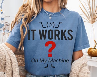 It Works On My Machine Funny Developer T Shirt
