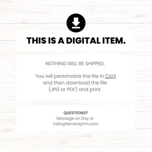 May include: White digital item announcement with a black download icon. Text reads "THIS IS A DIGITAL ITEM. NOTHING WILL BE SHIPPED. You will personalize the file in Corjl and then download the file (JPG or PDF) and print."