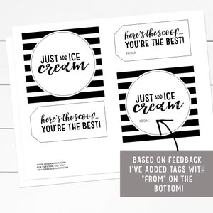 May include: Printable black and white gift tags with the text "Just add ice cream" and "Here's the scoop... You're the best!"  The tags have a black and white striped background and a space for a "From:" note.