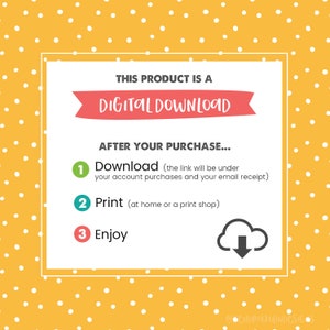 May include: A digital download graphic with a red banner that says "DIGITAL DOWNLOAD". The graphic has a yellow background with white polka dots and instructions for downloading, printing, and enjoying the product.