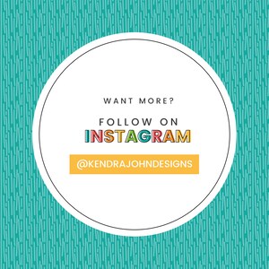 May include: White circle with black outline on a teal background with white lines. Text inside the circle reads "WANT MORE? FOLLOW ON INSTAGRAM @KENDRAJOHNDESIGNS"