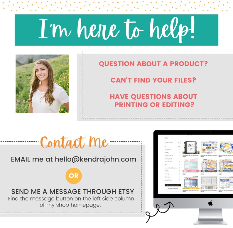 May include: A promotional graphic with the text "I'm here to help!" and contact information. It includes a photo of a woman, a list of common questions, and instructions on how to contact the seller via email or Etsy message.