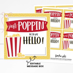 May include: Printable sign with a yellow background and red and white popcorn bucket graphic. The text reads "Just Poppin' By To Say Hello!" with an editable message box below.